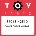 8794B-42E10 Toyota Cover Outer Mirror 8794B42E10, New Genuine Oem Part. Fixed Price $72.36.