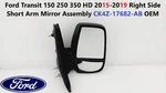 Ford Transit 150 2015-2019 Right Side Short Arm Mirror Assembly CK4Z-17682-AB. Fixed Price $100.00.