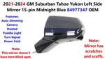 2021-2024 Gm Suburban Tahoe Yukon Left Side Mirror 15-PIN Midnight Blue 84977347. Fixed Price $450.00.
